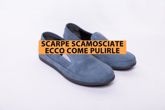 SCARPE SCAMOSCIATE COME PULIRLE